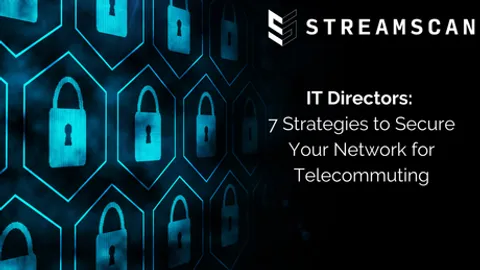 Directeurs TI: 7 stratégies pour sécuriser votre réseau lors du télétravail